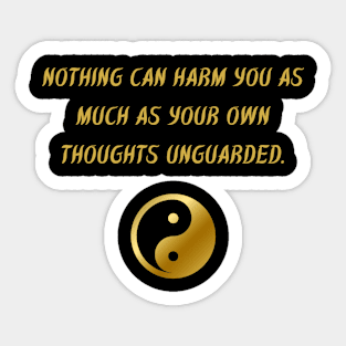 Nothing Can Harm You As Much As Your Own Thoughts Unguarded. Sticker